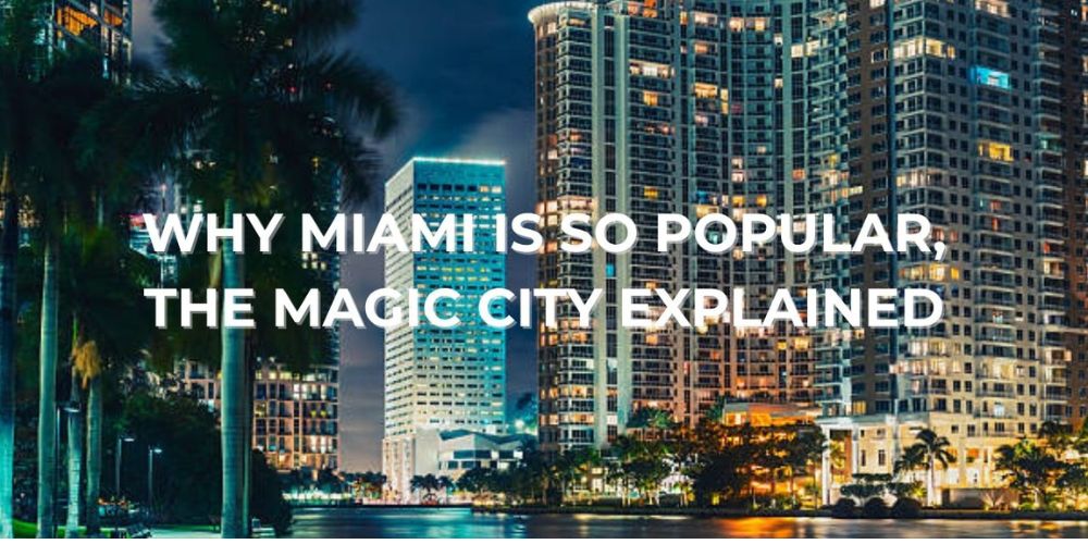 Why Miami Is So Popular, The Magic City Explained